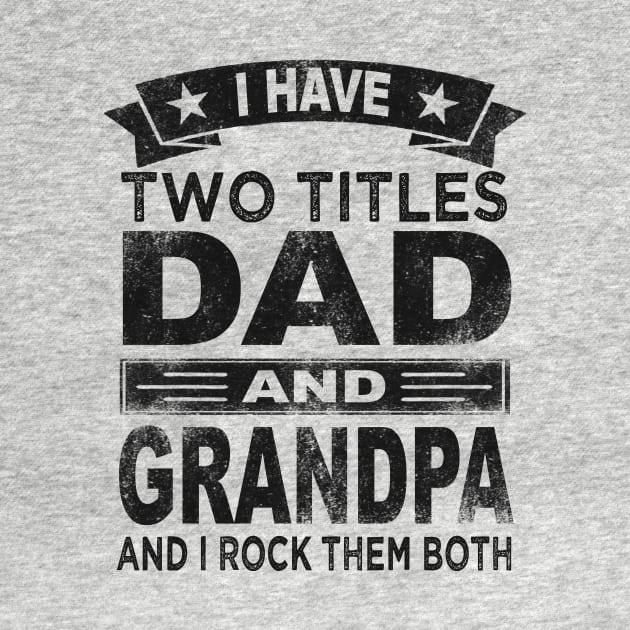 fathers day i have two titles dad and grandpa by Bagshaw Gravity
